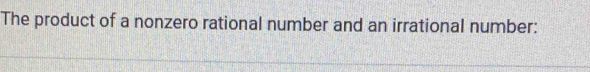 The product of a nonzero rational number and an irrational number: