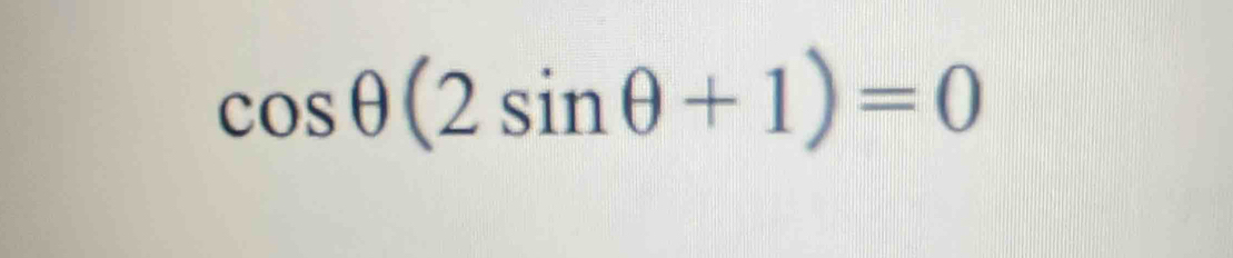 cos θ (2sin θ +1)=0