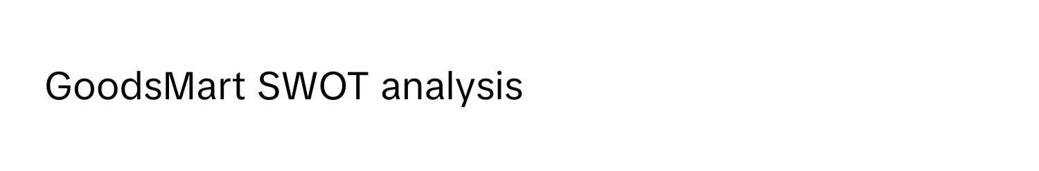 GoodsMart SWOT analysis