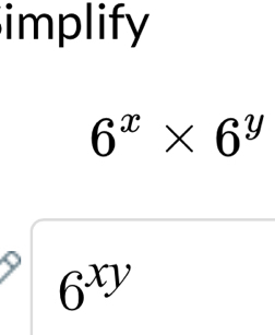 implify
6^x* 6^y
6^(xy)