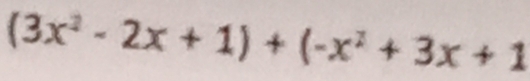 (3x^2-2x+1)+(-x^2+3x+1