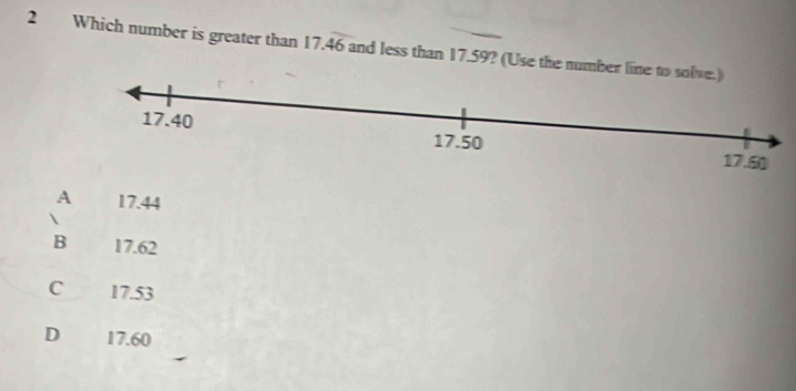 Which number is greater than 17.overline 46 and less than 17.59? (Use the number li
A 17.44
B 17.62
C 17.53
D 17.60