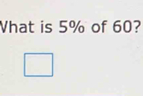 What is 5% of 60? 
_ 