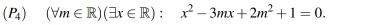 P_4 (forall m∈ R)(exists x∈ R):x^2-3mx+2m^2+1=0.