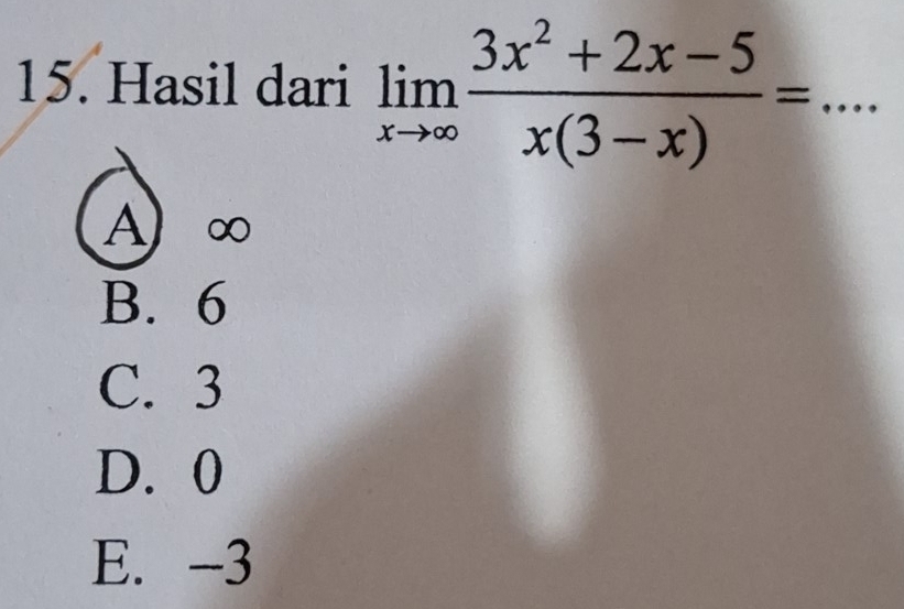 Hasil dari limlimits _xto ∈fty  (3x^2+2x-5)/x(3-x) = _
A) ∞
B. 6
C. 3
D. 0
E. -3