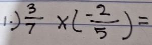 )  3/7 * ( (-2)/5 )=