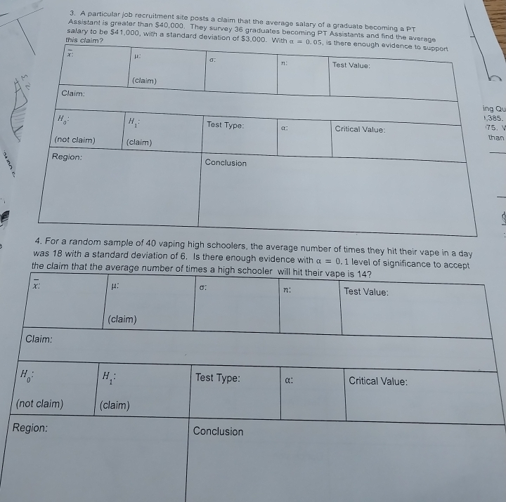 A particular job recruitment site posts a claim that the average salary of a graduate becoming a PT
Assistant is greater than $40,000. They survey 36 graduates becoming PT Assistants and find the
salary to be $41,000, with a standard deviatio
Qu
85.
. V
an
le of 40 vaping high schoolers, the average number of times they hit their vape in a day
was 18 with a standard deviation of 6. Is there enough evidence with a=0.1 level of significance to accept
the claim that the av