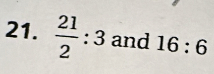  21/2 :3 and 16:6