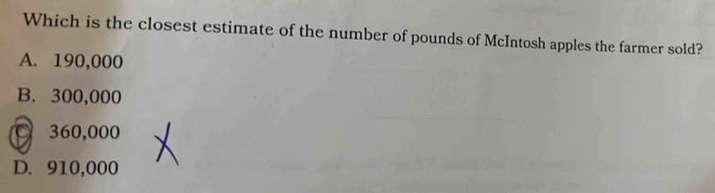 Which is the closest estimate of the number of pounds of McIntosh apples the farmer sold?
A. 190,000
B. 300,000
360,000
D. 910,000