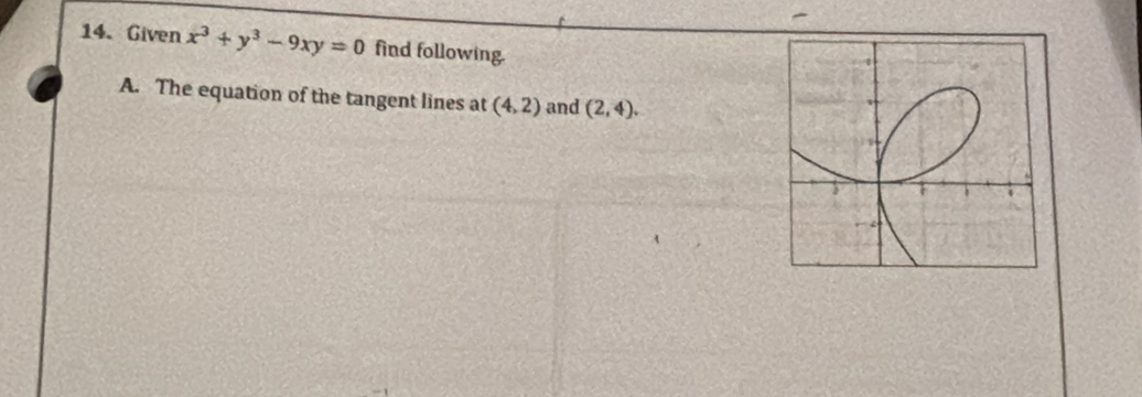 Given x^3+y^3-9xy=0 find following. 
A. The equation of the tangent lines at (4,2) and (2,4).