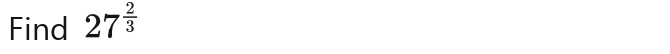 Find 27^(frac 2)3