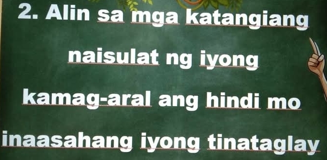 Alin sa mga katangiang 
naisulat ng iyong 
kamag-aral ang hindi mo 
inaasahang iyong tinataglay