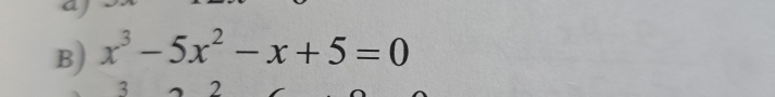 x^3-5x^2-x+5=0
3 2