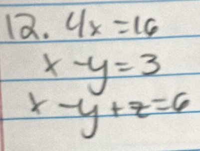  1/10 = 7/15  4x=16
x-y=3
x-y+z=6