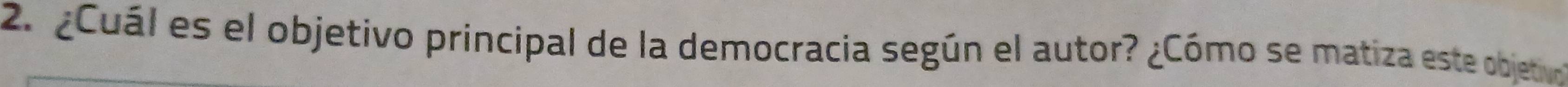 ¿Cuál es el objetivo principal de la democracia según el autor? ¿Cómo se matiza este objetivo