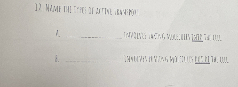 Name the types of active transport.
A. _involves taking molecules into the cell.
B. _involves pushing molecules out of the cell.