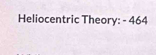 Heliocentric Theory: - 464