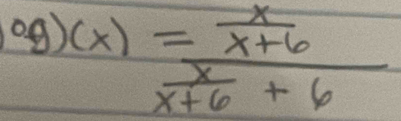 circ g)(x)=frac  x/x+6  x/x+6 +6