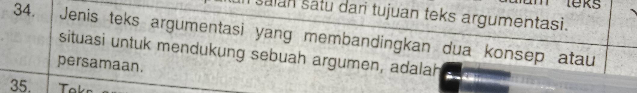 eks 
salan satu dari tujuan teks argumentasi. 
34. Jenis teks argumentasi yang membandingkan dua konsep atau 
situasi untuk mendukung sebuah argumen, adalah 
persamaan. 
35.