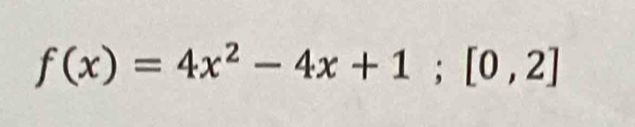 f(x)=4x^2-4x+1;[0,2]