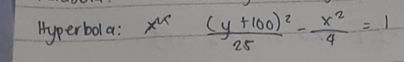 Hyperbola: x^u frac (y+100)^225- x^2/4 =1