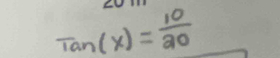 Tan(x)= 10/20 