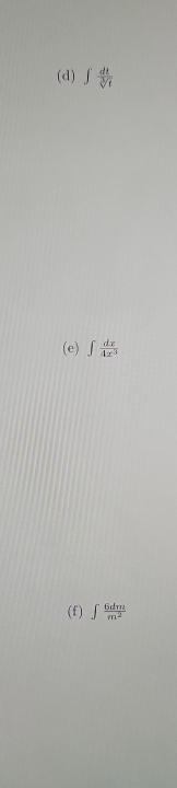 ∈t  dt/sqrt[3](t) 
(e) ∈t  dx/4x^3 
(f) ∈t  6dm/m^2 