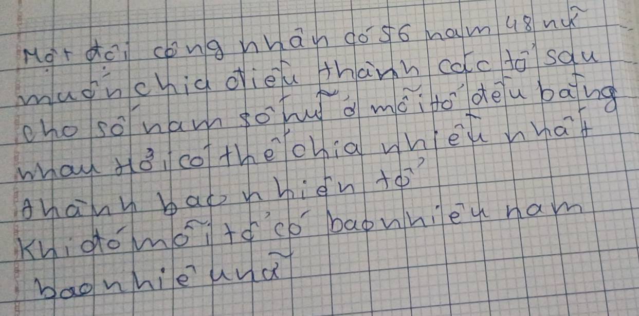 Mot doi cong hhān do só mam u8 nu 
mudhchid dièú thànn colc to sau 
cho so na golu d màitodeu baing 
way Ho / cothechia whieh what 
thahy bao nhign +o?? 
Khidomoitoco bapwhiey ham 
bao whie uud