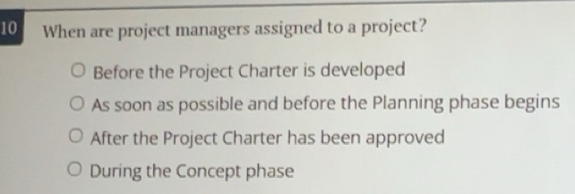 Solved: When are project managers assigned to a project? Before the ...