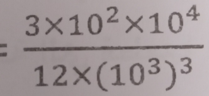 =frac 3* 10^2* 10^412* (10^3)^3