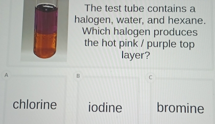 Solved: The test tube contains a halogen, water, and hexane. Which ...