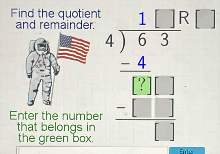 Find the quotient 
and remainder. 
Enter the number 
that belongs in 
the green box.
beginarrayr 4.beginarrayr 140 4encloselongdiv 1499 -1 -2 _ -2□ endarray 