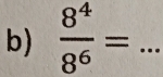  8^4/8^6 = _