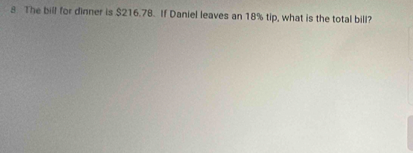 The bill for dinner is $216.78. If Daniel leaves an 18% tip, what is the total bill?