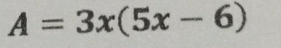 A=3x(5x-6)