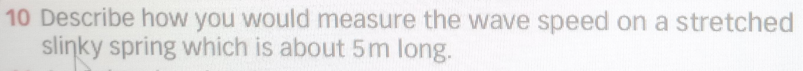 Solved: Describe how you would measure the wave speed on a stretched ...
