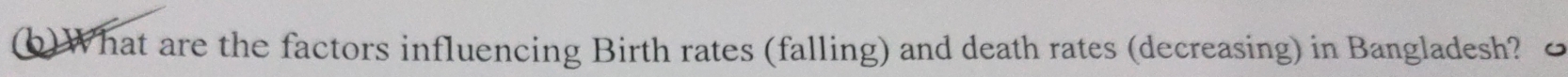 What are the factors influencing Birth rates (falling) and death rates (decreasing) in Bangladesh? 6