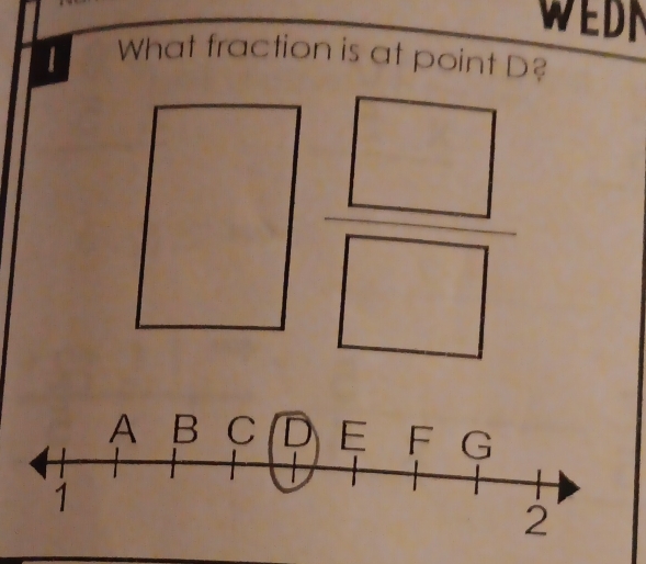 WEDN 
| What fraction is at point D?