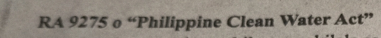 RA 9275 o “Philippine Clean Water Act”