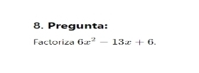 Pregunta: 
Factoriza 6x^2-13x+6.