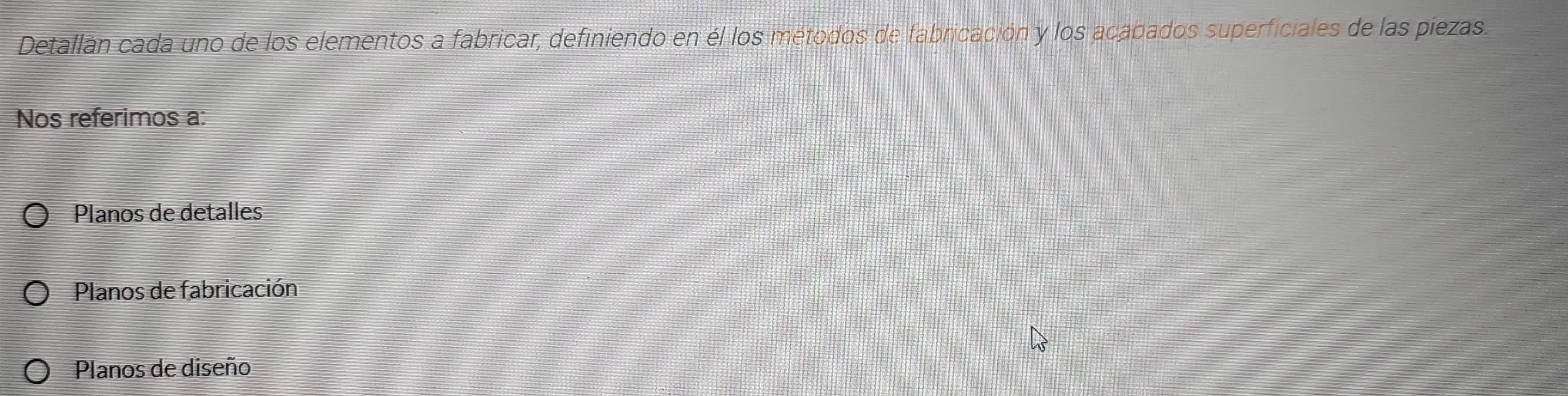 Detallán cada uno de los elementos a fabricar, definiendo en él los métodos de fabricación y los acabados superficiales de las piezas.
Nos referimos a:
Planos de detalles
Planos de fabricación
Planos de diseño