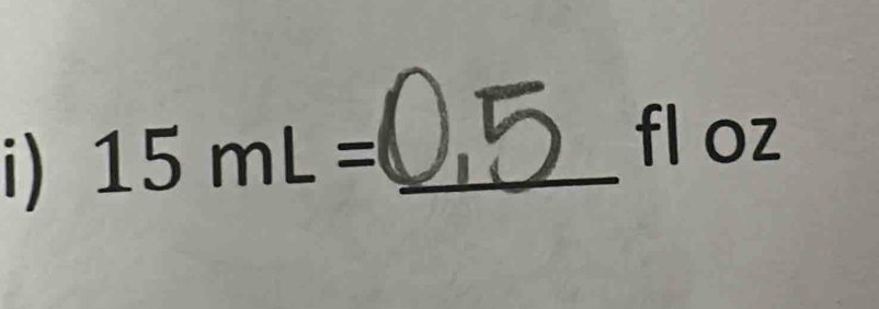 15mL= _
fl oz