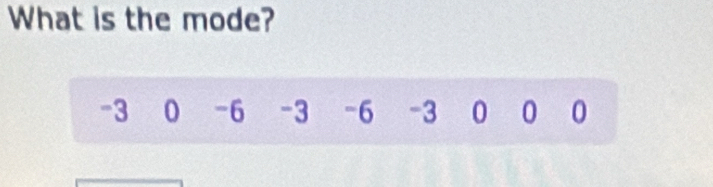 What is the mode?
-3 0 -6 -3 -6 -3 0 0 0