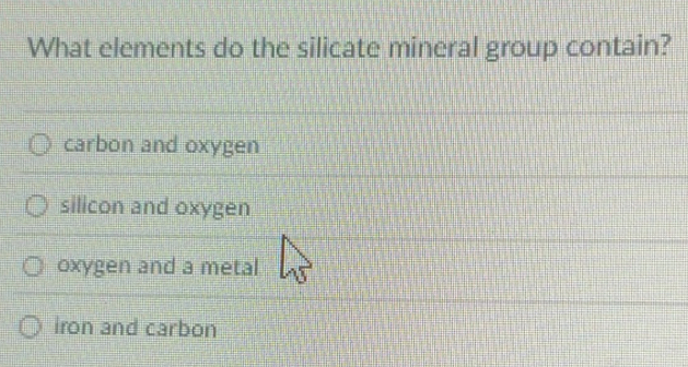 Solved: What elements do the silicate mineral group contain? carbon and ...