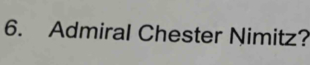 Admiral Chester Nimitz?