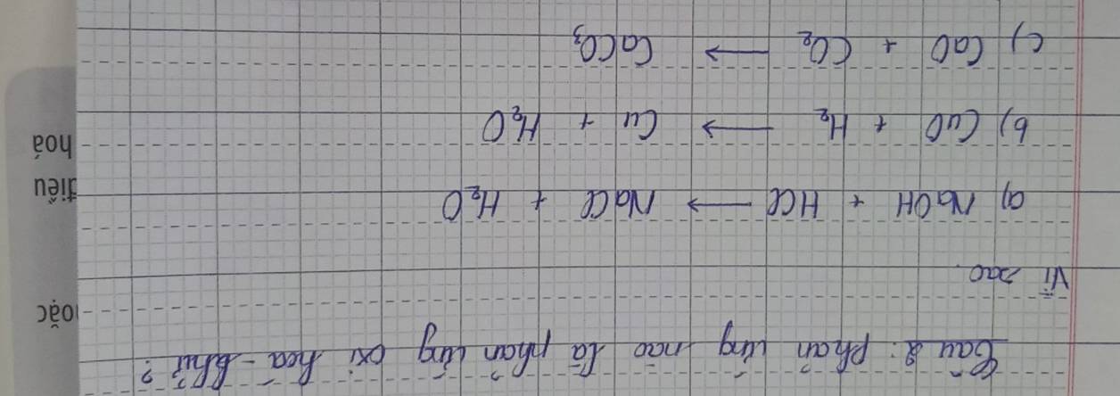 Bāu Q phan lāng nāo lā phān lāng bi heāthī? 
2) 
Vi bao. 
Q NaOH+HClto NaCl+H_2O
6) CuO+H_2to Cu+H_2O
() CaO+CO_2to CaCO_3