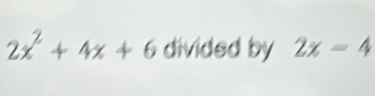 2x^2+4x+6 divided by 2x=4