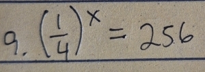 ( 1/4 )^x=256