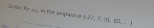 Solve for a_51 in the sequence  -17,7,31,55,...
ax^2-sqrt()