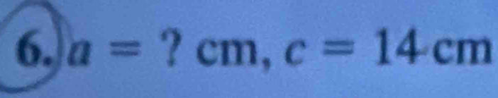 a=?cm, c=14cm